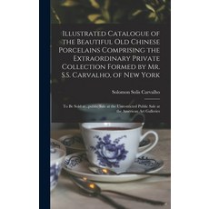 (英文圖書) Illustrated Catalogue of the Beautiful Old Chinese Porcelains Comprising the Extraordinary Pr... 精裝版, Legare Street Press, 英文