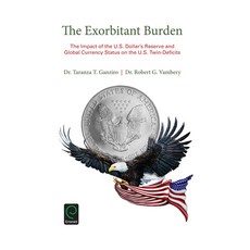 The Exorbitant Burden: The Impact of the U.S. Dollar's Reserve and Global Currency Status on the U.S... 精裝版, Emerald Group Publishing, 英文