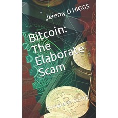 Bitcoin: The Elaborate Scam: Pump and Dump 平裝版, Independently Published, 英文