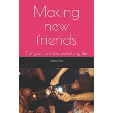 (英文圖書) Making new friends: This goes on how about my life 平裝版, Independently Published, 英文