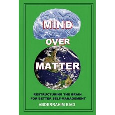(英文圖書) Mind Over Matter: Restructuring the Brain for Better Self-Management 平裝版, Lulu.com, 英文