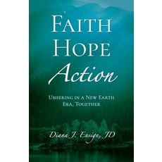 (英文圖書) Faith Hope Action: Ushering in a New Earth Era Together 平裝版, Spirithawk Life Publications, 英文