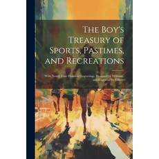 (英文圖書) The Boy's Treasury of Sports Pastimes and Recreations: With Nearly Four Hundred Engravings.... 平裝版, Legare Street Press, 英文