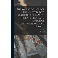 (英文圖書) The Works of Horace Translated Into English Prose ... With the Latin Text and Order of Constr... 精裝版, Legare Street Press, 英文