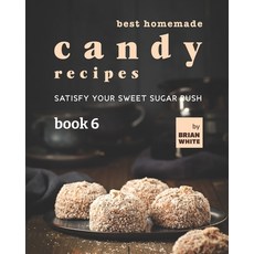 (英文圖書) Best Homemade Candy Recipes: Satisfy Your Sweet Sugar Rush - Book 6 平裝版, Independently Published, 英文
