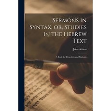 (英文圖書) Sermons in Syntax or Studies in the Hebrew Text; a Book for Preachers and Students 平裝版, Legare Street Press, 英文