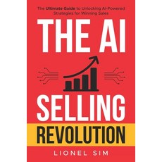 (英文圖書) The AI Selling Revolution: The Ultimate Guide to Unlocking AI-Powered Strategie... 平裝版, Independently Published, 英文