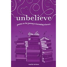 (英文圖書) unbelieve: poems on the journey to becoming a heretic 平裝版, Lake Drive Books, LLC, 英文