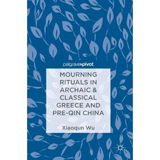 (英文圖書) Mourning Rituals in Archaic & Classical Greece and Pre-Qin China 精裝版, Palgrave Pivot, 英文