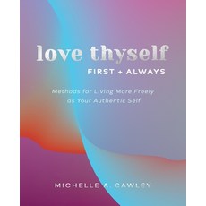 Love Thyself First + Always: Methods for Living More Freely as Your Authentic Self 平裝版, Michelle A. Cawley, 英文