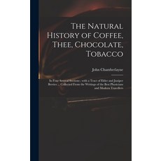 (英文圖書) The Natural History of Coffee Thee Chocolate Tobacco: in Four Several Sections; With a Tra... 精裝版, Legare Street Press, 英文