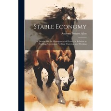 (英文圖書) Stable Economy: A Treatise On the Management of Horses in Relation to Stabling Grooming Fe... 平裝版, Legare Street Press, 英文