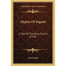 (英文圖書) Alypius Of Tagaste: A Tale Of The Early Church (1799) 平裝版, Kessinger Publishing, 英文