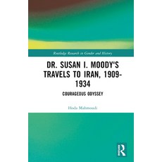 (英文圖書) Dr. Susan I. Moody's Travels to Iran 1909-1934: Courageous Odyssey 精裝版, Routledge, 英文