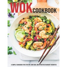Wok Cookbook: A Simple Cookbook For Stir-Fry Dim Sum And Other Restaurant Favorites 平裝版, Independently Published, 英文