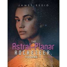(英文圖書) The Astral-Planar Rocketeer. Volume 1. 平裝版, Xlibris Us, 英文