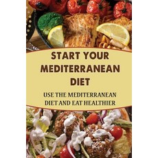 (英文圖書) Start Your Mediterranean Diet: Use The Mediterranean Diet And Eat Healthier 平裝版, Independently Published, 英文