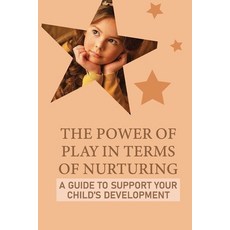 (英文圖書) The Power Of Play In Terms Of Nurturing: A Guide To Support Your Child'S Development: A Varie... 平裝版, Independently Published, 英文