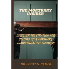 (英文圖書) The Mortuary Insider: Discover the Strategy for Setting Up a Mortuary Transportation Business 平裝版, Independently Published, 英文