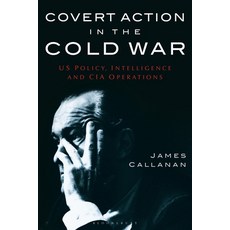 Covert Action in the Cold War: US Policy Intelligence and CIA Operations 平裝版, Bloomsbury Academic, 英文
