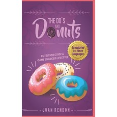 THE DO'S AND DONUTS - Nutrition Guide and Game Changer Lifestyle: Little Habits... Drastic Changes 平裝版, Independently Published, 英文