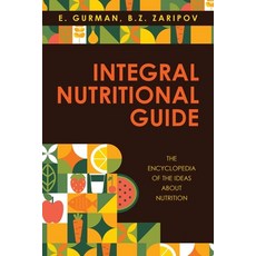 (英文圖書) Integral Nutritional Guide: The Encyclopedia of the Ideas about Nutrition 平裝版, Xlibris Us, 英文
