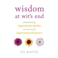 (英文圖書) Wisdom at Wit's End: Abandoning Supermom Myths in Search of Supernatural Peace 平裝版, Lia Martin Writing, LLC, 英文