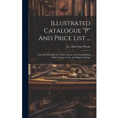 (英文圖書) Illustrated Catalogue "p" And Price List ...: Cast And Wrought Iron Brass Bronze And Nickel... 精裝版, Legare Street Press, 英文