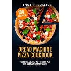 Bread Machine Pizza Cookbook: 2 Books In 1: 77 Recipes (x2) For Baking Pizza With Bread Machine For ... 平裝版, Independently Published, 英文