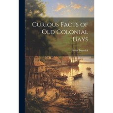 (英文圖書) Curious Facts of Old Colonial Days 平裝版, Legare Street Press, 英文