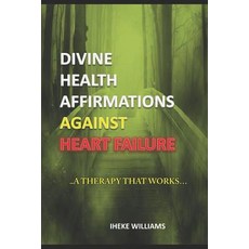 (英文圖書) Divine Health Affirmations Against Heart Failure: ..a Therapy That Works!!.. 平裝版, Independently Published, 英文