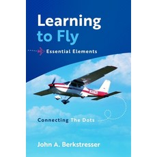 (英文圖書) Learning to Fly Essential Elements: Connecting the Dots 平裝版, John A. Berkstresser, 英文