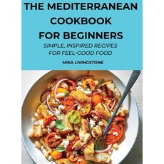 The Mediterranean Cookbook for Beginners: Simple Inspired Recipes for Feel-Good Food 精裝版, Mika Livingstone, 英文
