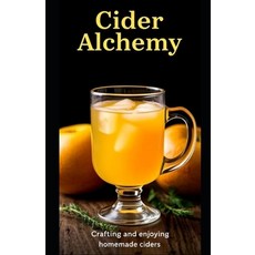 (英文圖書) Cider Alchemy: Crafting and enjoying homemade ciders 平裝版, Independently Published, 英文