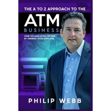 The A to Z Approach to the ATM Business: How to Earn Extra Income by Owning Your Own ATM 平裝版, ISBN Services: Https: //Www..., 英文