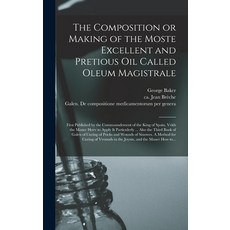 (英文圖書) The Composition or Making of the Moste Excellent and Pretious Oil Called Oleum Magistrale: Fi... 精裝版, Legare Street Press, 英文
