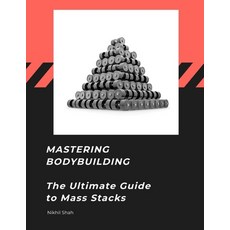 (英文圖書) Mastering Bodybuilding: The Ultimate Guide to Mass Stacks 平裝版, Independently Published, 英文