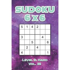 Sudoku 6 x 6 Level 3: Hard Vol. 25: Play Sudoku 6x6 Grid With Solutions Hard Level Volumes 1-40 Sudo... 平裝版, Independently Published, 英文