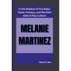 (英文圖書) Melanie Martinez: In the Shadow of Cry Baby-Fame Fantasy and the Dark Side of... 平裝版, Independently Published, 英文