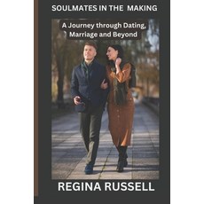 (英文圖書) Soulmates in the Making: A Journey through Dating Marriage and Beyond 平裝版, Independently Published, 英文