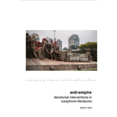 (英文圖書) Anti-Empire: Decolonial Interventions in Lusophone Literatures 平裝版, Liverpool University Press, 英文
