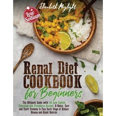 Renal Diet Cookbook for Beginners: The Ultimate Guide with 149 Low Sodium Potassium and Phosphorus ... 平裝版, Elizabeth Meylight, 英文
