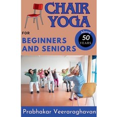 (英文圖書) Chair Yoga for Beginners and Seniors (50+) 平裝版, Prabhakar Veeraraghavan, 英文