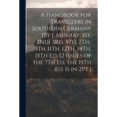 (英文圖書) A Handbook for Travellers in Southern Germany [By J. Murray. 1St 2Nd] 3Rd 5Th 7Th-9Th 11T... 平裝版, Legare Street Press, 英文