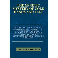 (英文圖書) The Genetic Mystery of Cold Hands and Feet: A comprehensive guide to understanding treating ... 平裝版, Independently Published, 英文