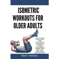(英文圖書) Isometric Workouts for Older Adults: Unlocking Vitality and Wellness After 50 with Tailored E... 平裝版, Independently Published, 英文