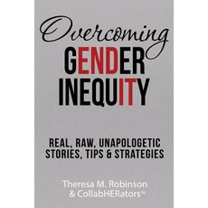 (英文圖書) Overcoming Gender Inequity: Real Raw Unapologetic Stories Tips & Strategies 平裝版, Master Trainer Tmr & Associ..., 英文