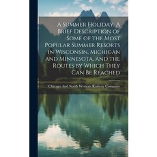 (英文圖書) A Summer Holiday. A Brief Description of Some of the Most Popular Summer Resorts in Wisconsin... 精裝版, Legare Street Press, 英文