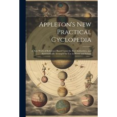 (英文圖書) Appleton's New Practical Cyclopedia: A New Work of Reference Based Upon the Best Authorities ... 平裝版, Legare Street Press, 英文