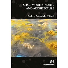 Slime Mould in Arts and Architecture 精裝版, River Publishers, 英文
